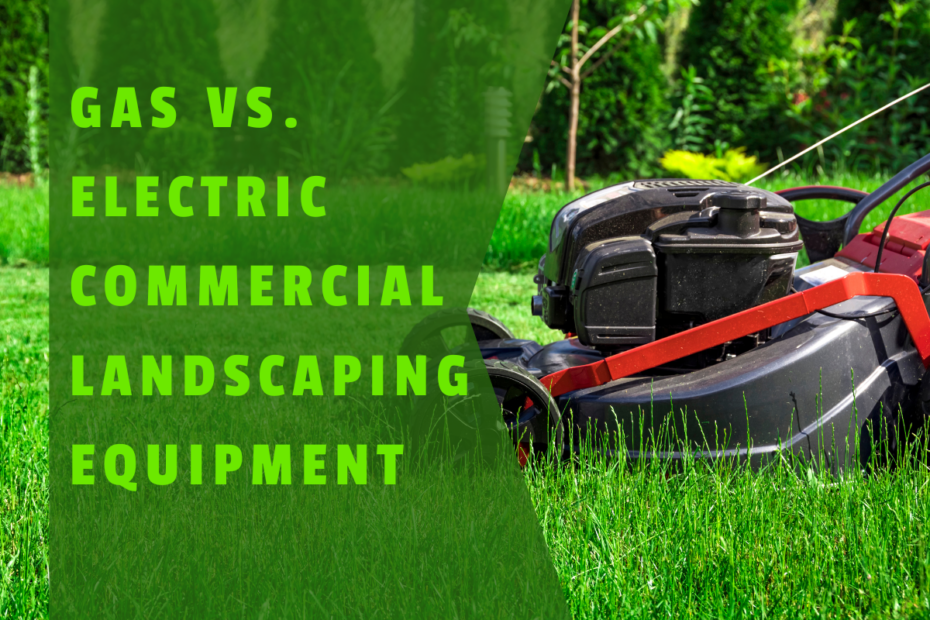 Gas vs Electric Landscaping Equipment